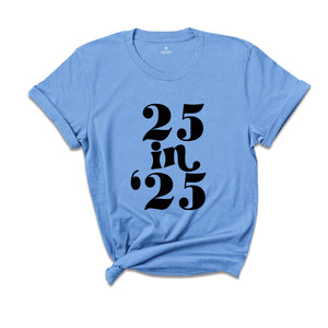 25 In 25 Shirt, 25st Birthday Gift, 25nd Birthday Shirt, 25 Years Old Tee, 25 Years Old Birthday Gift, 25nd Birthday Party, 25 Years Old Tee