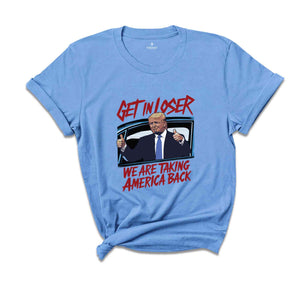 Get In Loser Trump 2024 Election Shirt, We Are Taking America Back Shirt, Democrat Shirt, Funny Elections Shirt