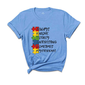 Autism Always Unique Totally Interesting Sometimes Mysterious Shirt, Autism Awareness Shirts, Puzzle Piece Shirt, Autism Support Shirt