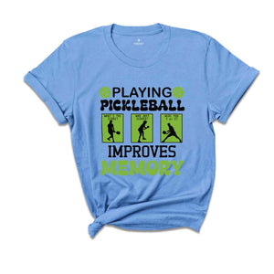 Playing Pickleball Improve Memories Shirt, Sport T-Shirt, Game Day Shirt, Funny Pickleball Game Shirt