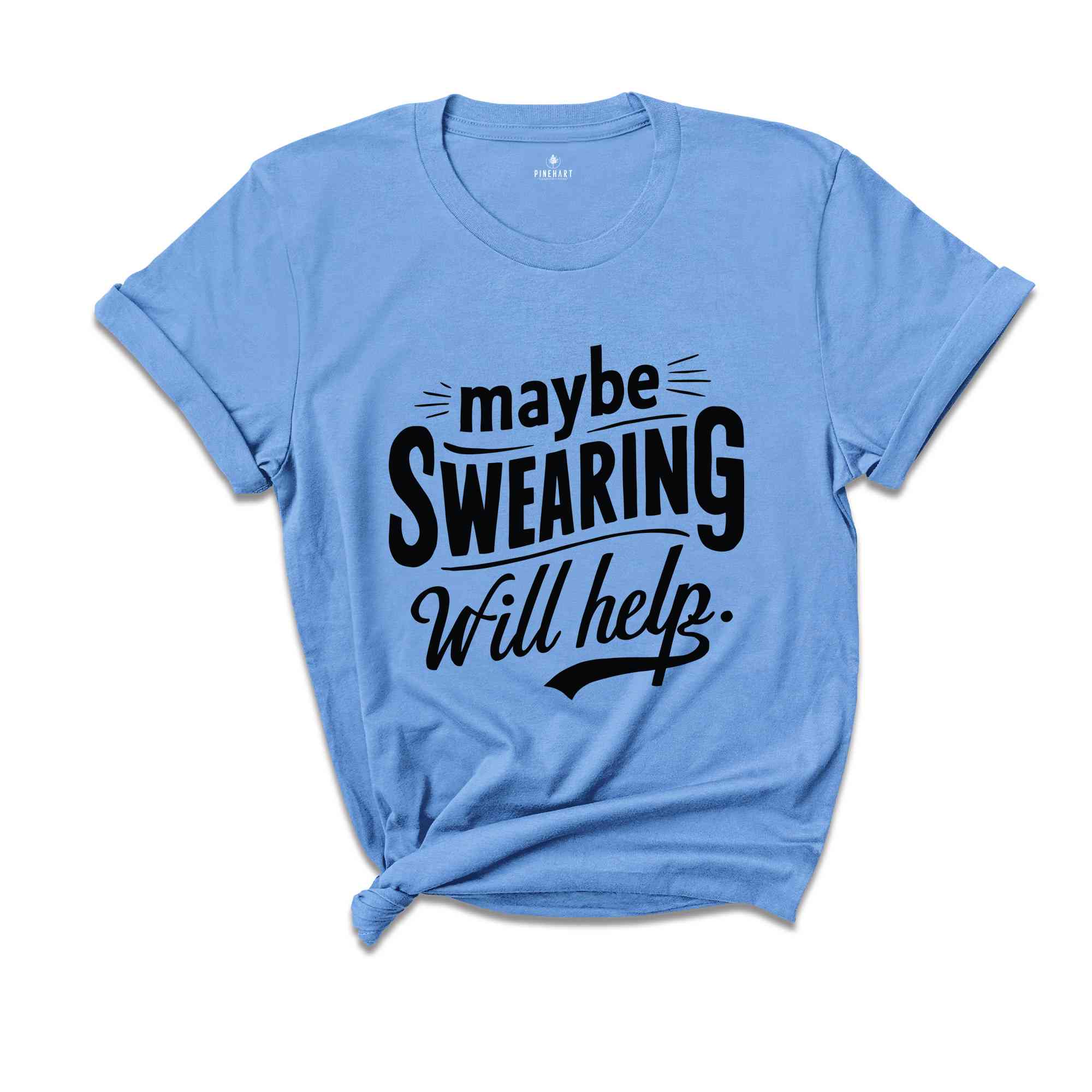 Maybe Swearing Will Help Shirt, Funny Saying Shirt, Humorous T Shirt, Funny Women Shirt, Funny Shirt