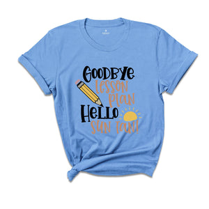 Goodbye Lesson Plan Hello Sun Tan T-shirt, End of School Shirt, Teacher Apparel, Summer Holiday Outfit, Gift for Traveler