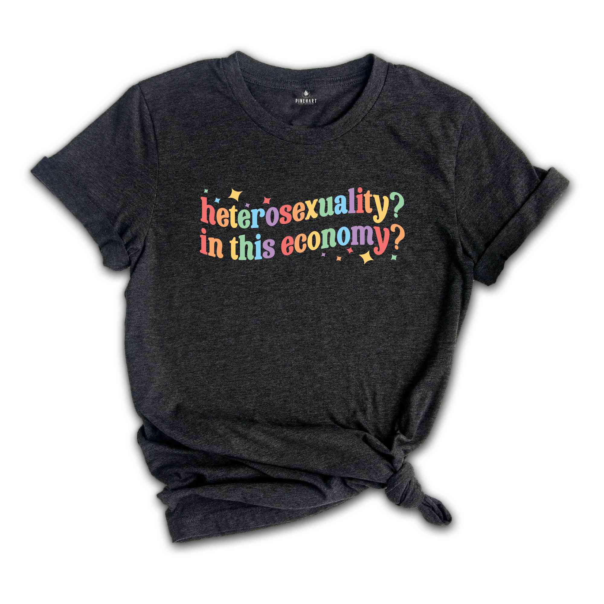 Heterosexuality In This Economy Shirt, Funny LGBT Shirt, Rainbow Shirt, LGBT Pride Shirt, Pride Month Shirt, LGBTQ Shirt, Gay Shirt