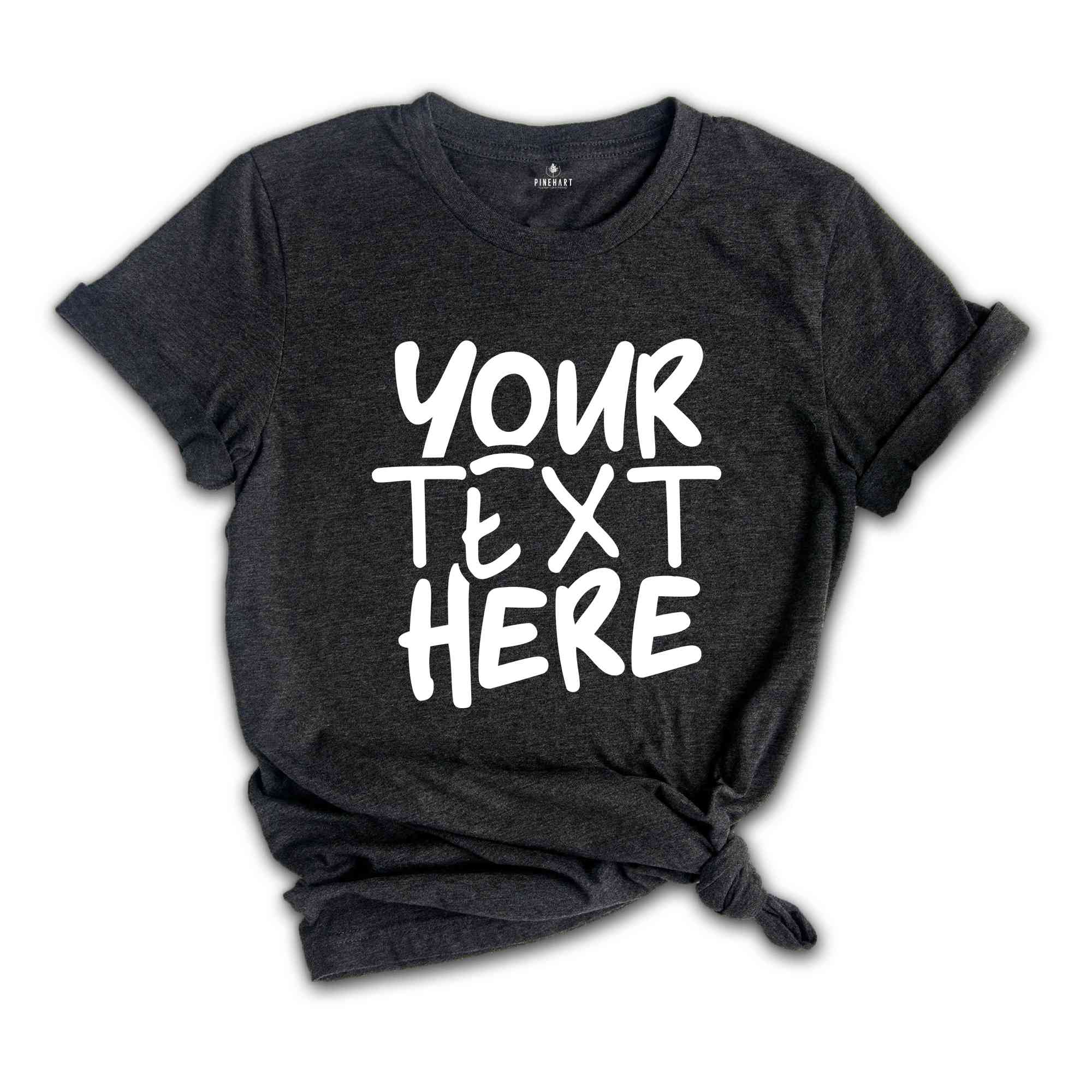 Your Text Here Shirt, Personalized Shirt, Custom Text Tshirt, Personalized Tshirt, Your Text Here, Insert Your Text Tshirt