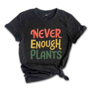 Plant Shirt, Plant Lover Gift, Plant Lover Shirt, Gardening Shirt, Plant T Shirt, Never Enough Plants Shirt, Gardening Gift