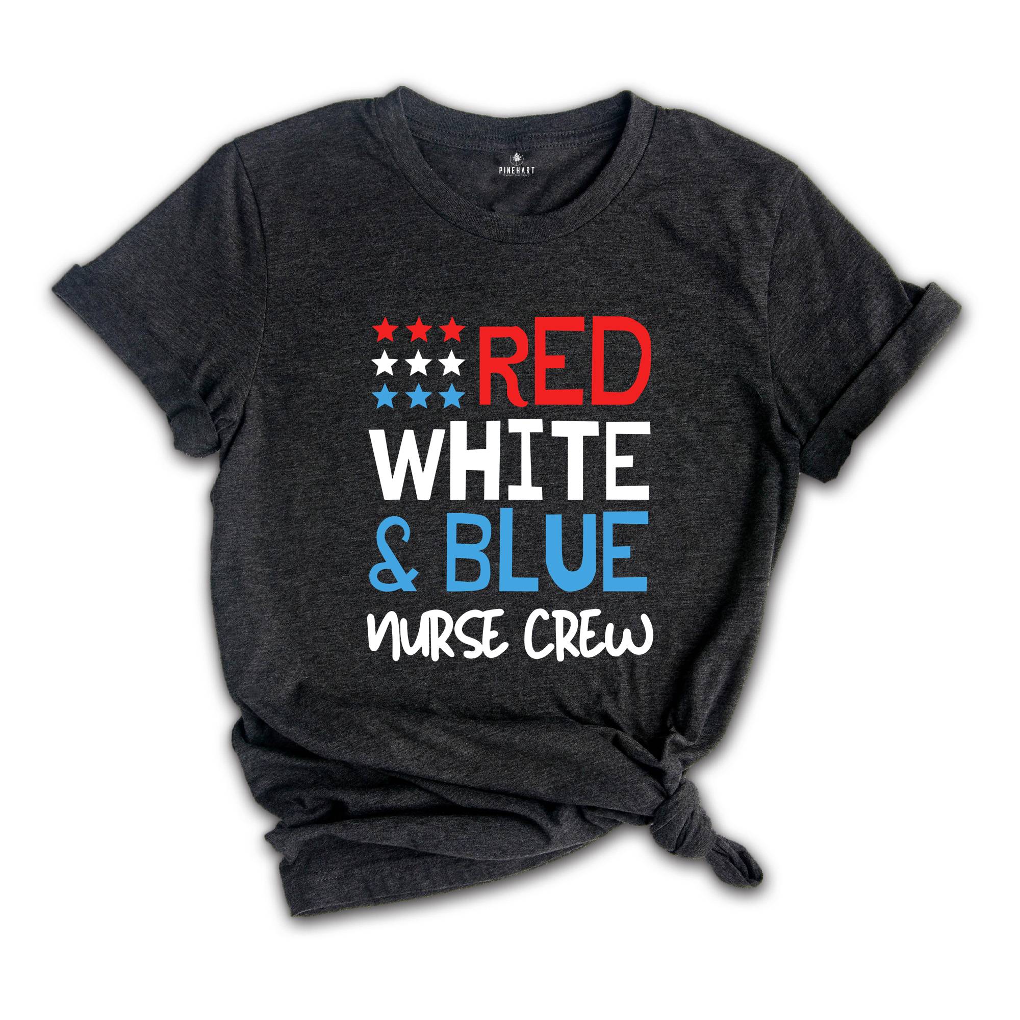 Red White Blue Nurse Crew Shirt, 4th of July Shirt, Nurse Life Shirt, Nurse Appreciation Tee, Gift For Nurses, Patriotic Nurse Crew