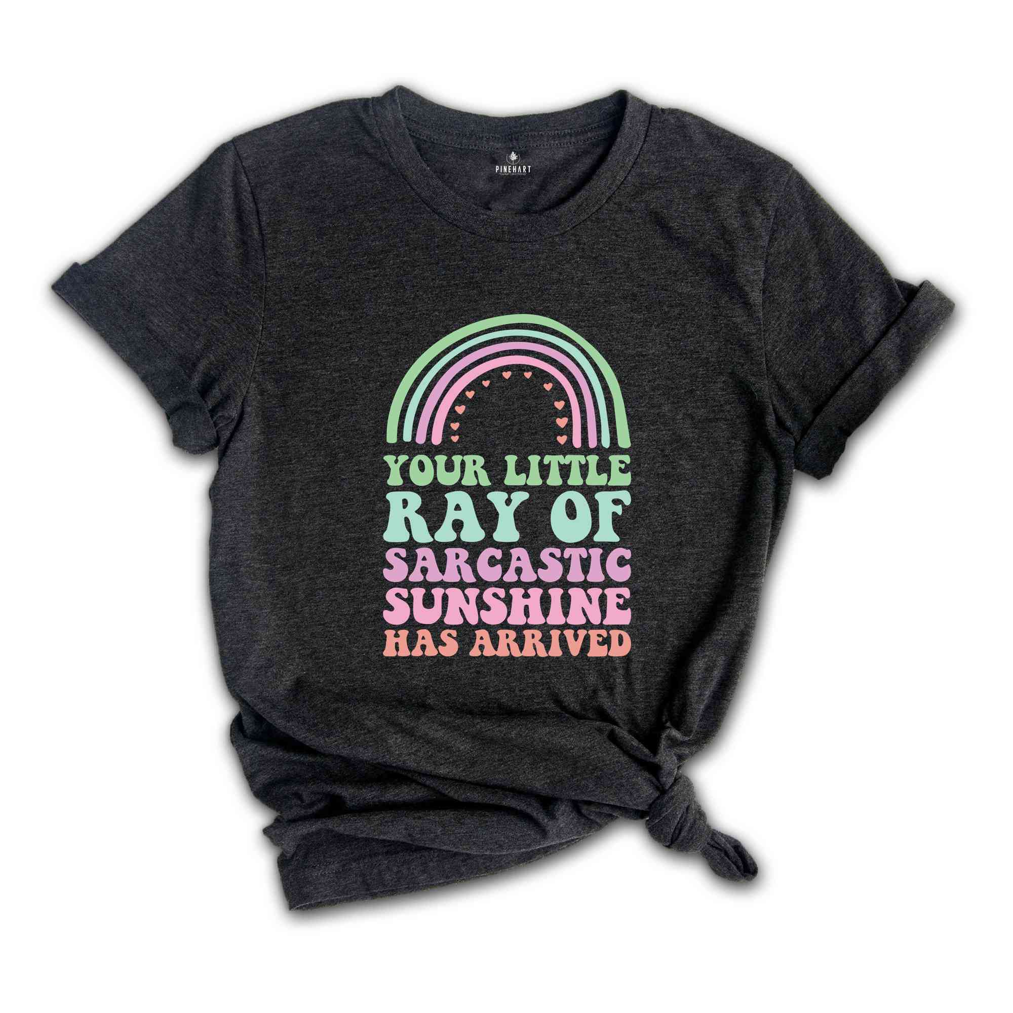 Your Little Ray of Sarcastic Sunshine Has Arrived T-Shirt, Sarcastic Shirt, Sarcastic Sunshine Tee, Funny Gifts