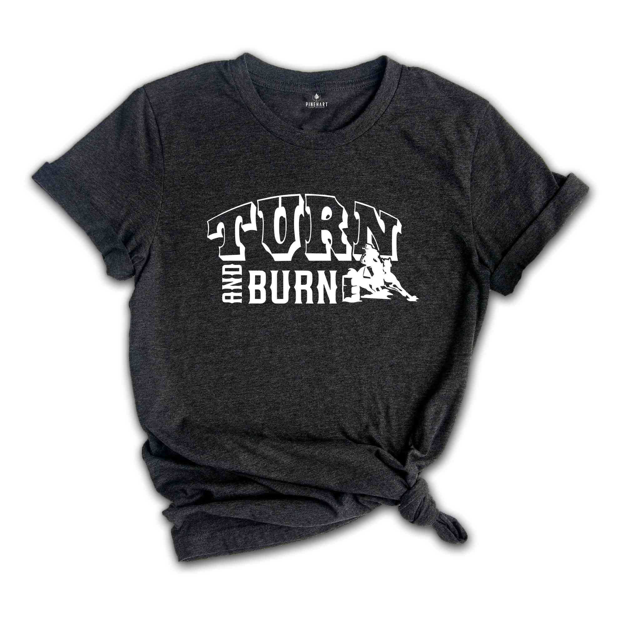 Turn And Burn Barrel Racing Shirt, Horseback Riding Shirt, Love Horse, Equestrian Shirt, Love Barrel Racing, Farmer Tee