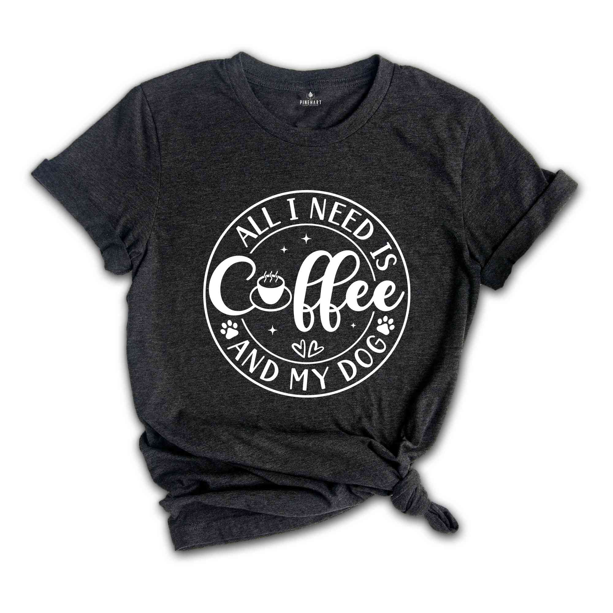 All I Need Is Coffee And My Dog T-Shirt, My Dog Shirt, Funny Coffee Shirts, Coffee Lover Gift, Dog Mom Gift, Depression Tee