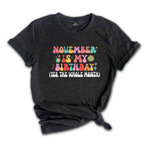 November Is My Birthday Shirt, Yes The Whole Month T-Shirt, Birthday Tee, Birthday Day Gift, Birth Months T-Shirts