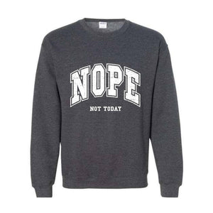 Nope Not Today Sweatshirt, Introvert Sweatshirt, Funny Sweatshirt, Popular Sassy Girl Sweater, Funny Saying, Sarcastic Sweater