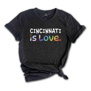 Cincinnati Is Love Shirt, LGBTQ Shirt, Pride Month Shirt, Equal Rights Shirt, Love Is Love Shirt, Pride Shirt, Gay Shirt