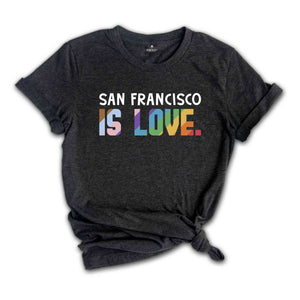 San Francisco Is Love Shirt, LGBTQ Shirt, Pride Month Shirt, Equal Rights Shirt, Love Is Love Shirt, Pride Shirt, Gay Shirt