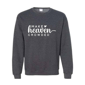 Make Heaven Crowded Sweatshirt, Religious Hoodie, Christian Sweatshirt, Bible Hoodie, Inspirational Hoodie, Faith Hoodie, Church Hoodie