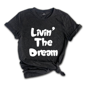 Funny Livin the Dream Shirt, Funny Quotes Shirt, Living the Dream Shirt, Gift for Women, Funny Shirts for Women, Livin the Dream Gift