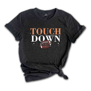 Touch Down Season Shirt, Football Season Shirt, Sports Mom Gift, Game Day Shirt, Funny Football Shirt, Sport Shirt, Football Fan Shirt