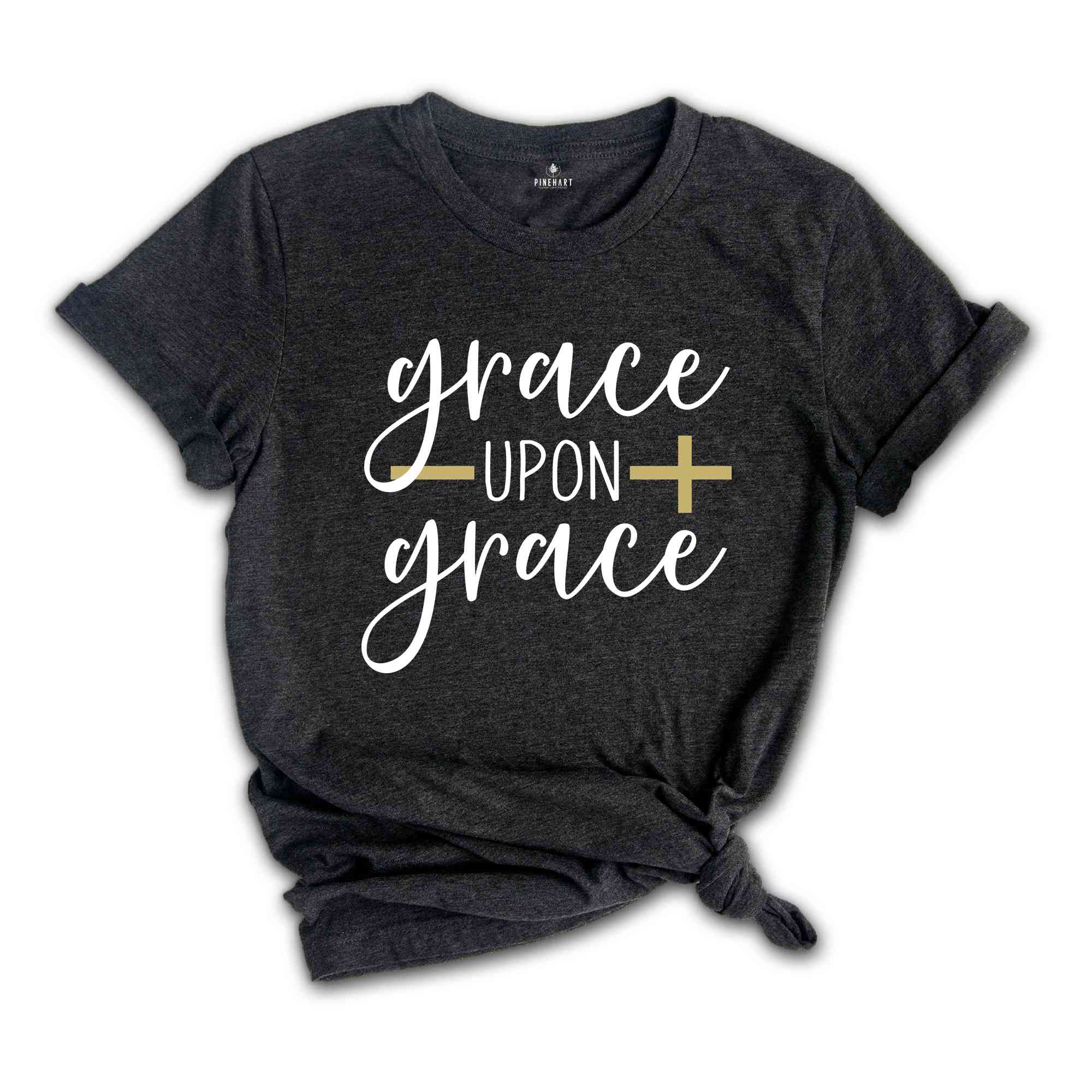 Best Christian Shirts, Grace Upon Grace Shirt, Jesus Shirt, Faith Shirt, Religious Shirt, Inspirational Shirt, Bible Quotes, Church Quotes