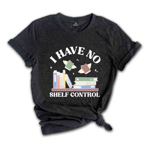 I Have No Shelf Control Shirt, Bookworm Gifts, Book Lovers T-Shirt, Librarian Shirt, Reading Teacher Shirt