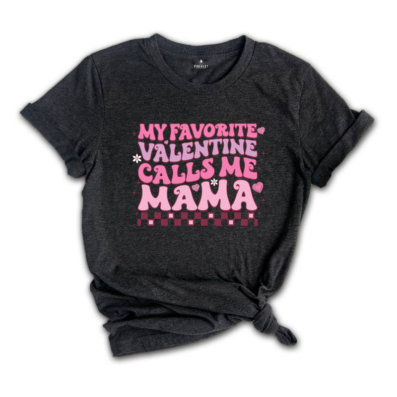 My Favorite Valentine Calls Me Mama Shirt, Mom Valentines Shirt, Valentines Shirt, Mama Shirt, New Mom Valentines Gift, Valentines Gift