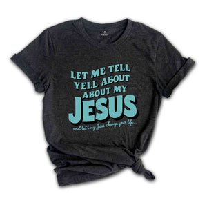 Christian T-shirts, Jesus Shirt, Inspirational Shirt, Let Me Tell You About My Jesus Shirt, Religious Shirt, Bible Verse Shirt, Faith Tshirt