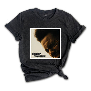 The Weeknd Shirt, Hurry Up Tomorrow Shirt, Hurry up Shirt, Tomorrow Shirt, The Weeknd Fan Shirt, The Weeknd Concert Shirt, Concert Gift