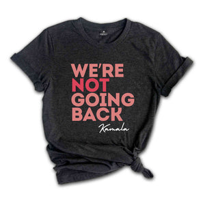 We Are Not Going Back T-Shirt Kamala Harris Shirt Anti Trump Shirt Black Owned Shops Clothing Elections 2024 Kamala Harris for President