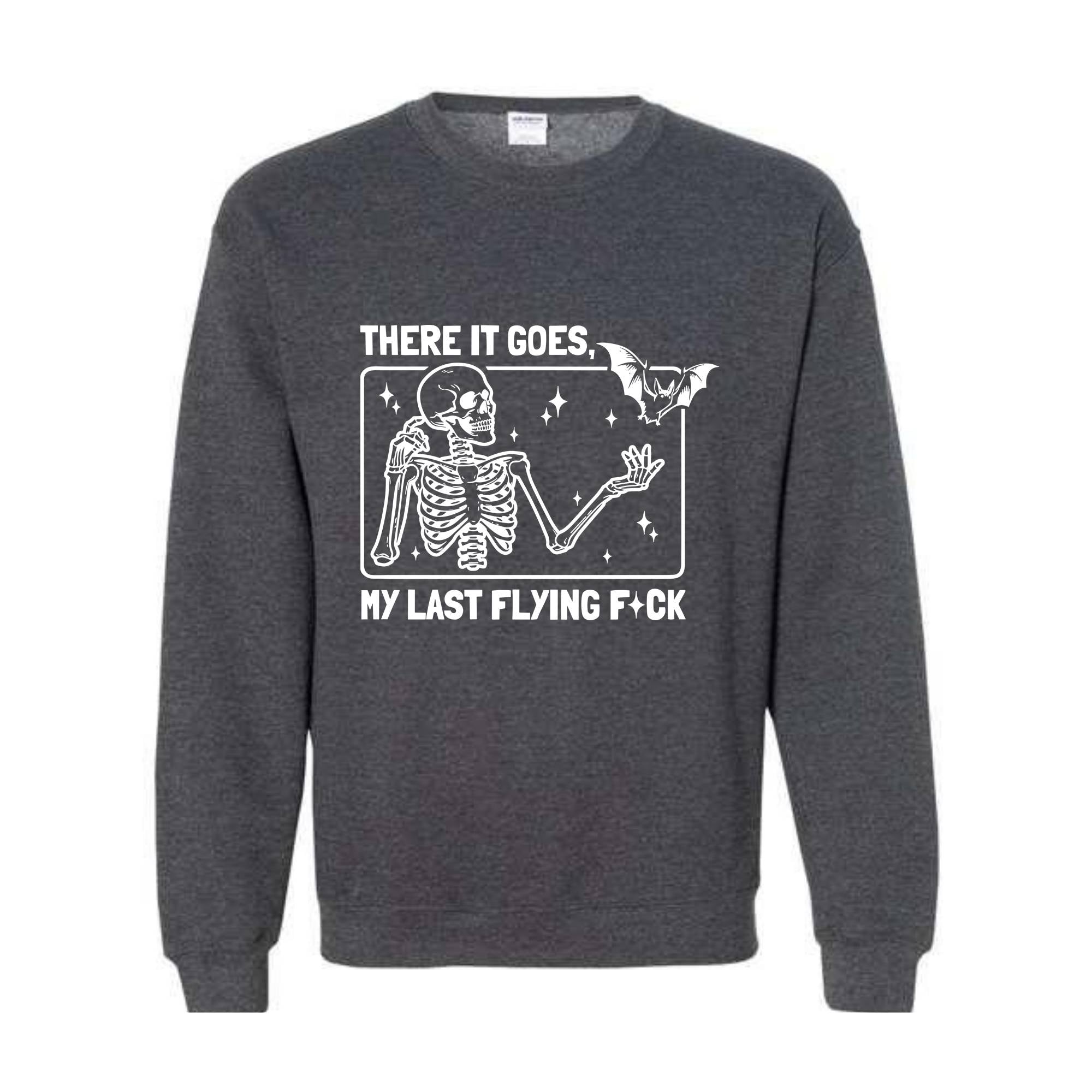 There It Goes My Last Flying F*ck Sweatshirt, Funny Halloween Skeleton Sweat, Sarcastic Skeleton Sweater, Spooky Season Sweatshirt