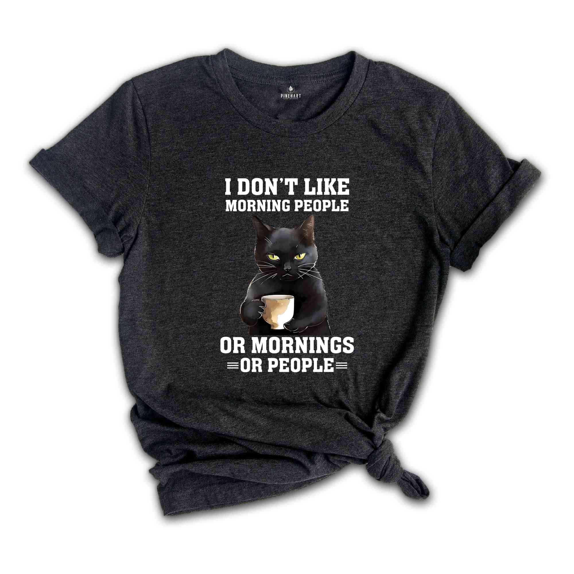 I Don't Like Morning People or Mornings Or People Shirt, Black Cat Shirt, Funny Cat Lover Shirt, Cat Family Shirt