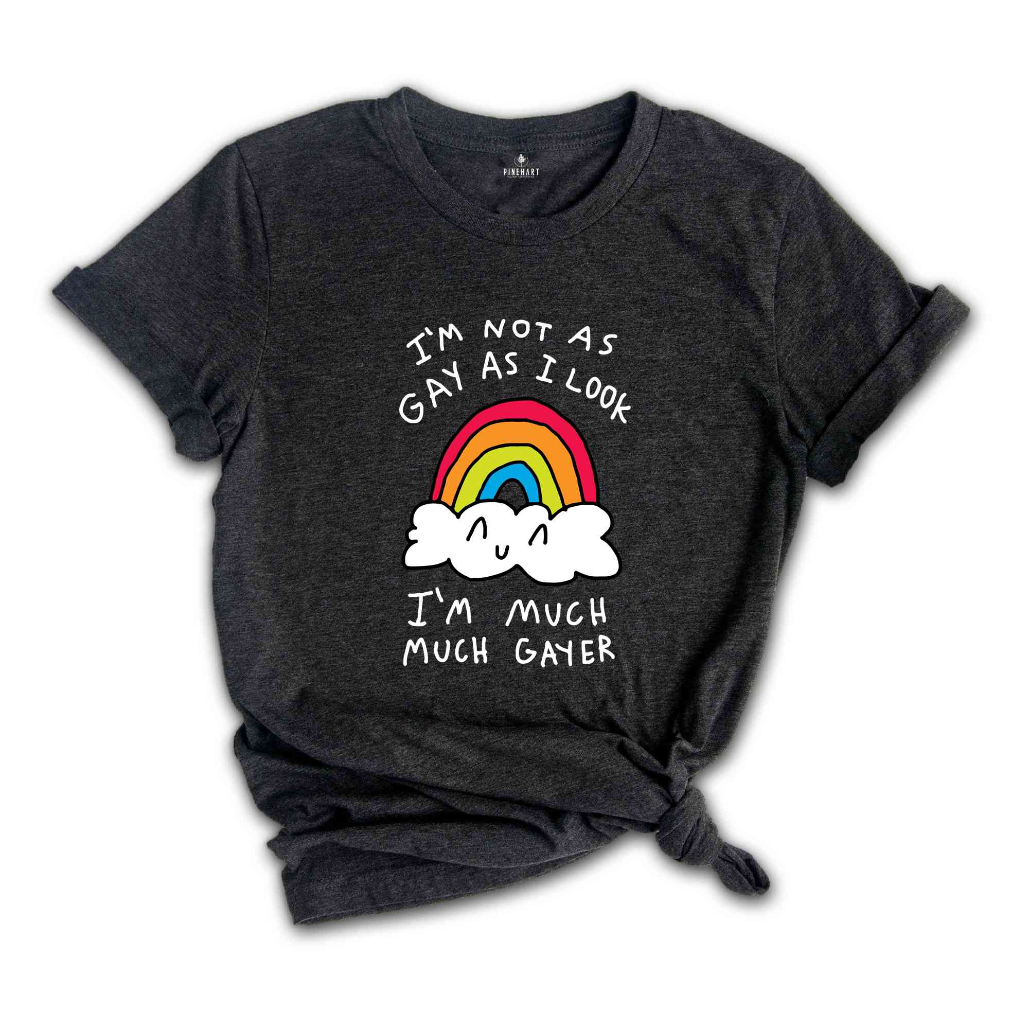 I'm Not As Gay As I Look I'm Much Much Gayer Shirt, Love Is Love Shirt, Pride Month Shirt, Gift For LGBTQ Supporter, Gay Shirt