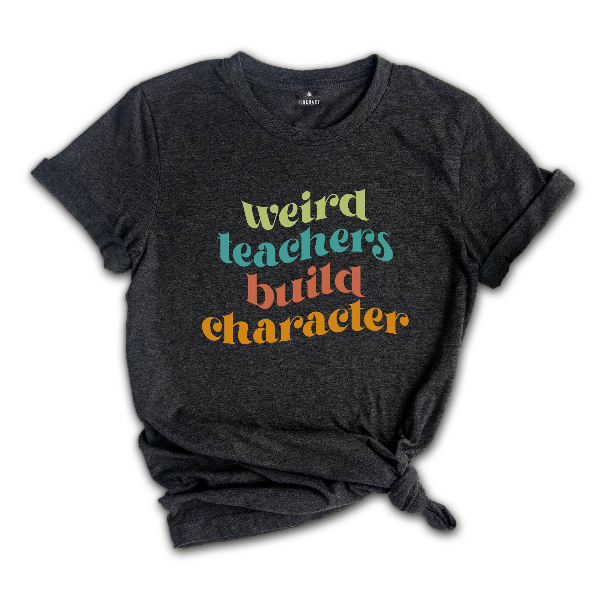 Weird Teachers Build Character Shirt, Retro Teachers Shirt, Teacher's Day Gift, Teacher Appreciation Shirt, Teacher Gift, Best Teacher Shirt