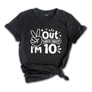 Out Single Digits I'm 10 Shirt, Birthday T-Shirt, Birthday Party Tee, Tenth Birthday Gift, Peace Out Single Digits Gift