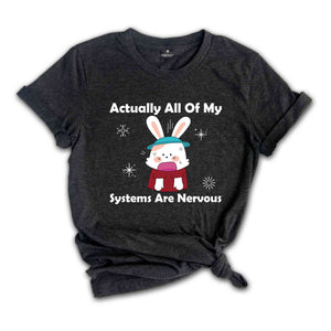 Actually All Of My Systems Are Nervous Shirt, Funny Mental Health Shirt, Anxiety Shirt, Weird Shirt, Nervous Bunny Shirt