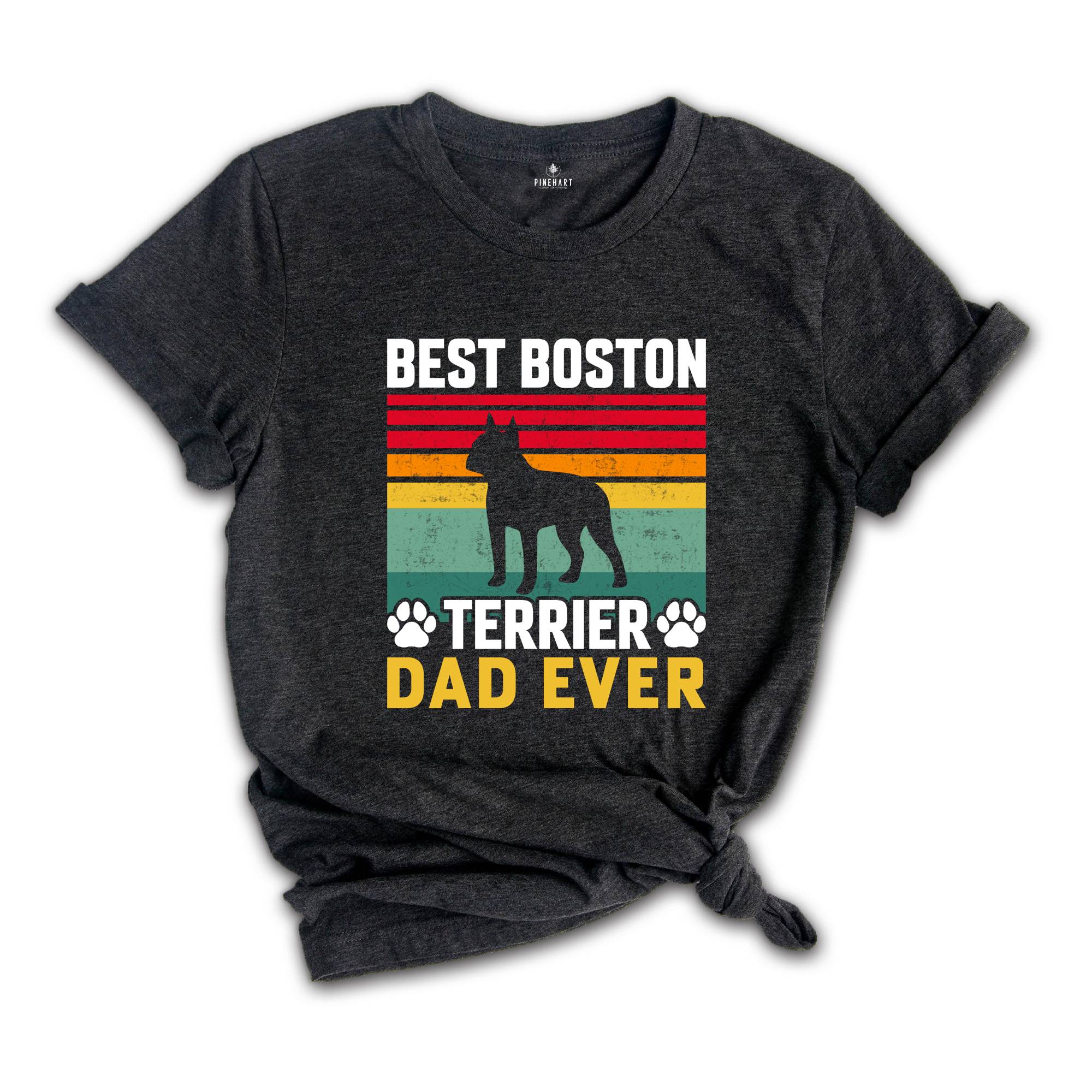 Best Boston Terrier Dad Ever Shirt, Dog Dad Shirt, Boston Terrier Dad Tee, Dog Lover Shirt, Gift For Dog Dad, Boston Terrier Owner