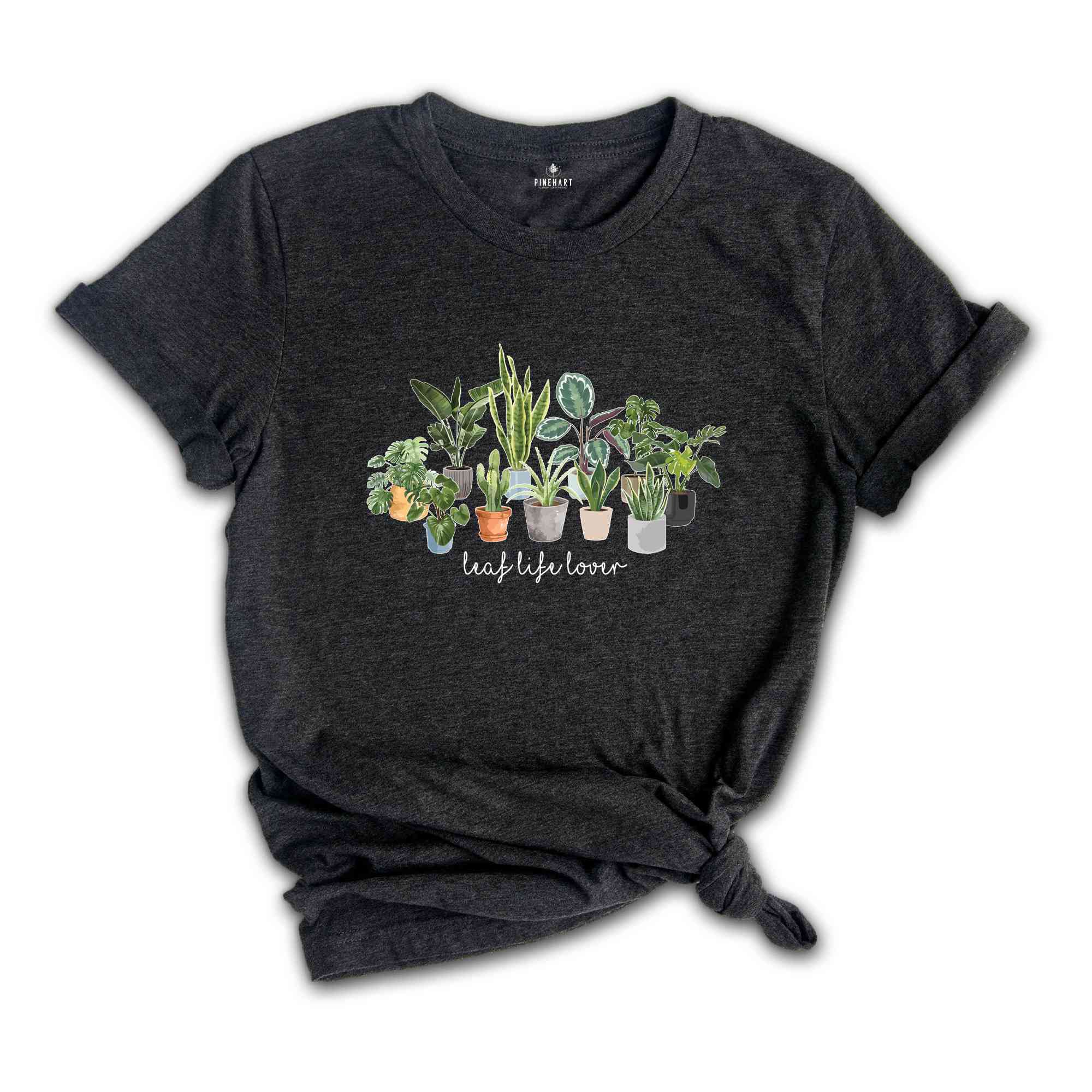 Leaf Life Lover T-Shirt, Plant Lover Shirt, Gardening Shirt, Planting Passion T-Shirt, Cultivate Joy Shirt