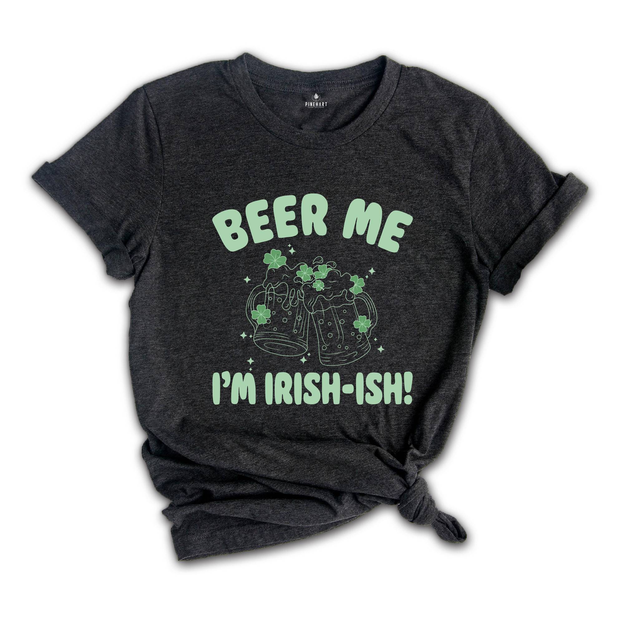 Beer Me I'm Irish-Ish Shirt, Baby Shirt, St Patrick's Day Shirt, Green Beer Shirt, Irish Shirt, St Paddys Shirt, Drink Shirt