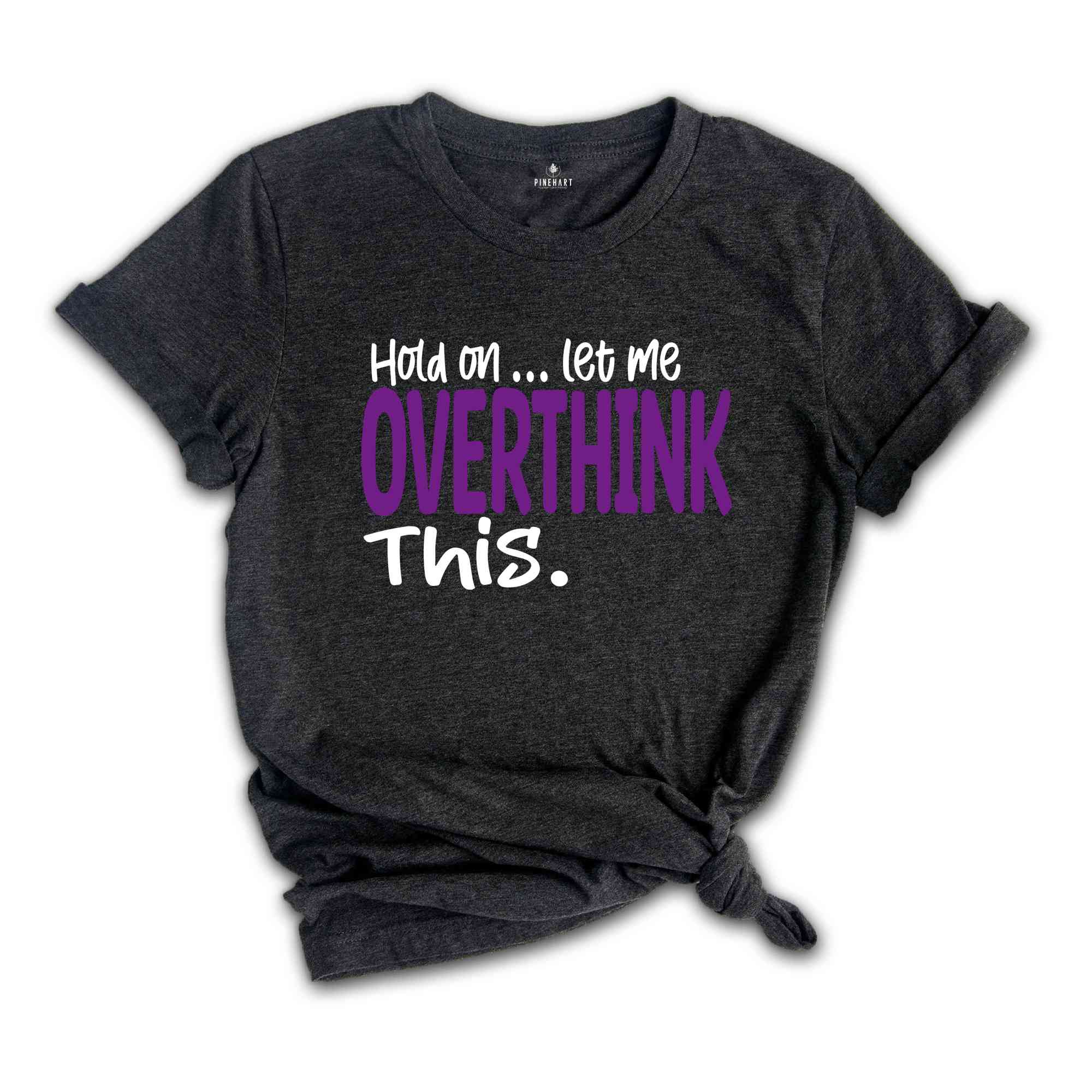 Funny Sarcastic Shirt, Funny Mama Shirt, Awkward Shirt, Hold On Let Me Overthink, Overthinking Shirt, Women Life TShirt, Funny Saying Shirt