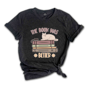 The Book Was Better Shirt, Book Lover Shirt, Librarian Shirt, Bookworm Shirt, Gift For Book Lover, Bookish Shirt, Book Nerd Shirt,