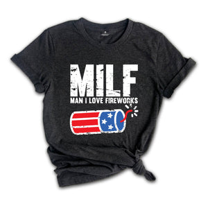 Man I Love Fireworks Shirt, Funny MILF Shirt, Independence Day, I Love America Tee, 4th Of July Shirts, Fireworks Gift