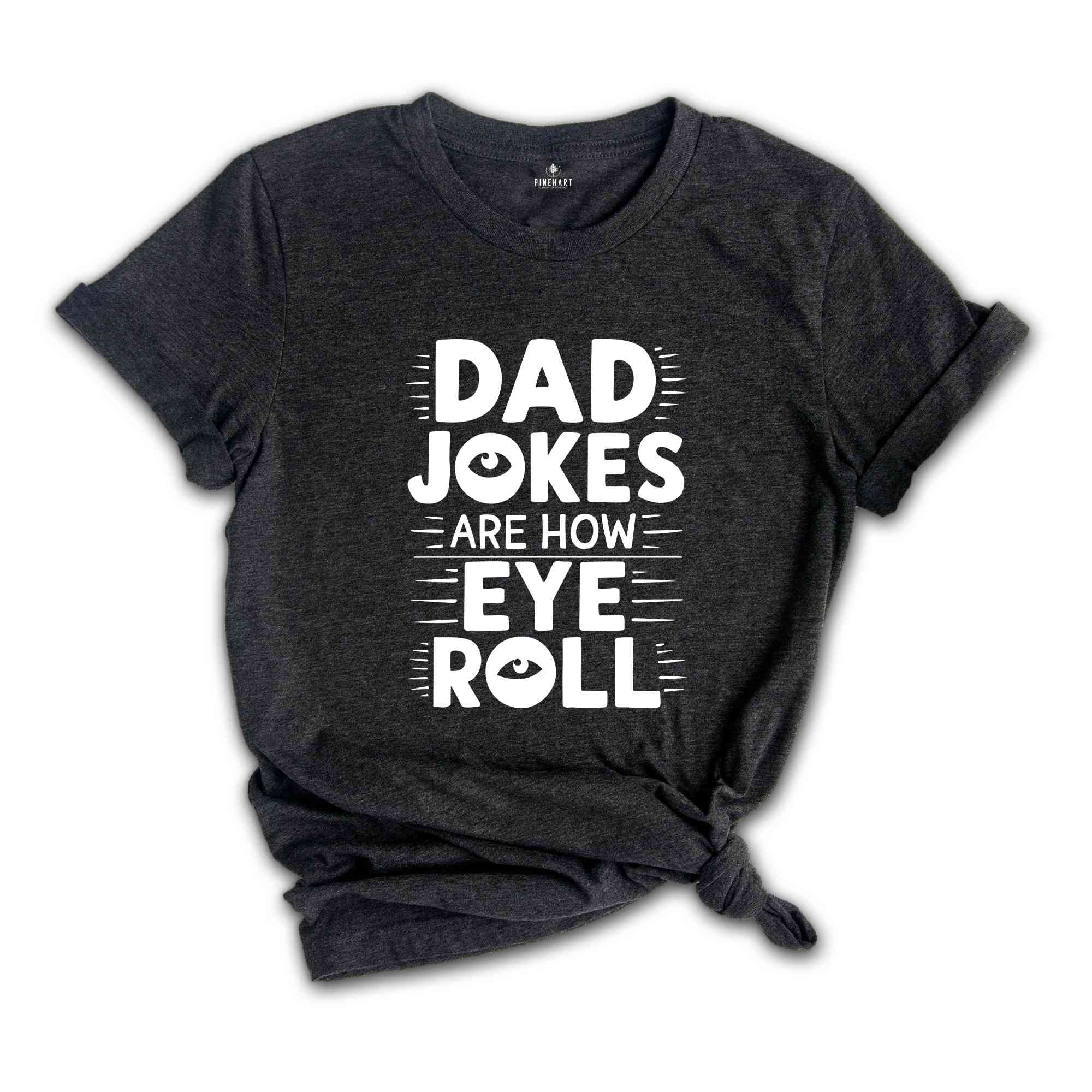 Dad Jokes Are How Eye Roll T-Shirt, Dad Jokes Shirt, Father's Day Gifts, Sarcastic Funny Dad T-Shirt