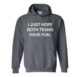 I Just Hope Both Teams Have Fun Hoodie, Super Bowl Hoodie, Gameday Hoodie, Football Game Hoodie, Funny Super Bowl Hoodie