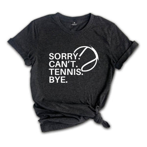 Sorry Can't Tennis Bye Shirt, Game Day Vibes, Funny Tennis Coach Shirt, Tennis Vibes Shirt, Tennis Lover Tee,