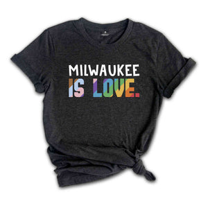 Milwaukee Is Love Shirt, LGBTQ Shirt, Pride Month Shirt, Equal Rights Shirt, Love Is Love Shirt, Pride Shirt, Gay Shirt