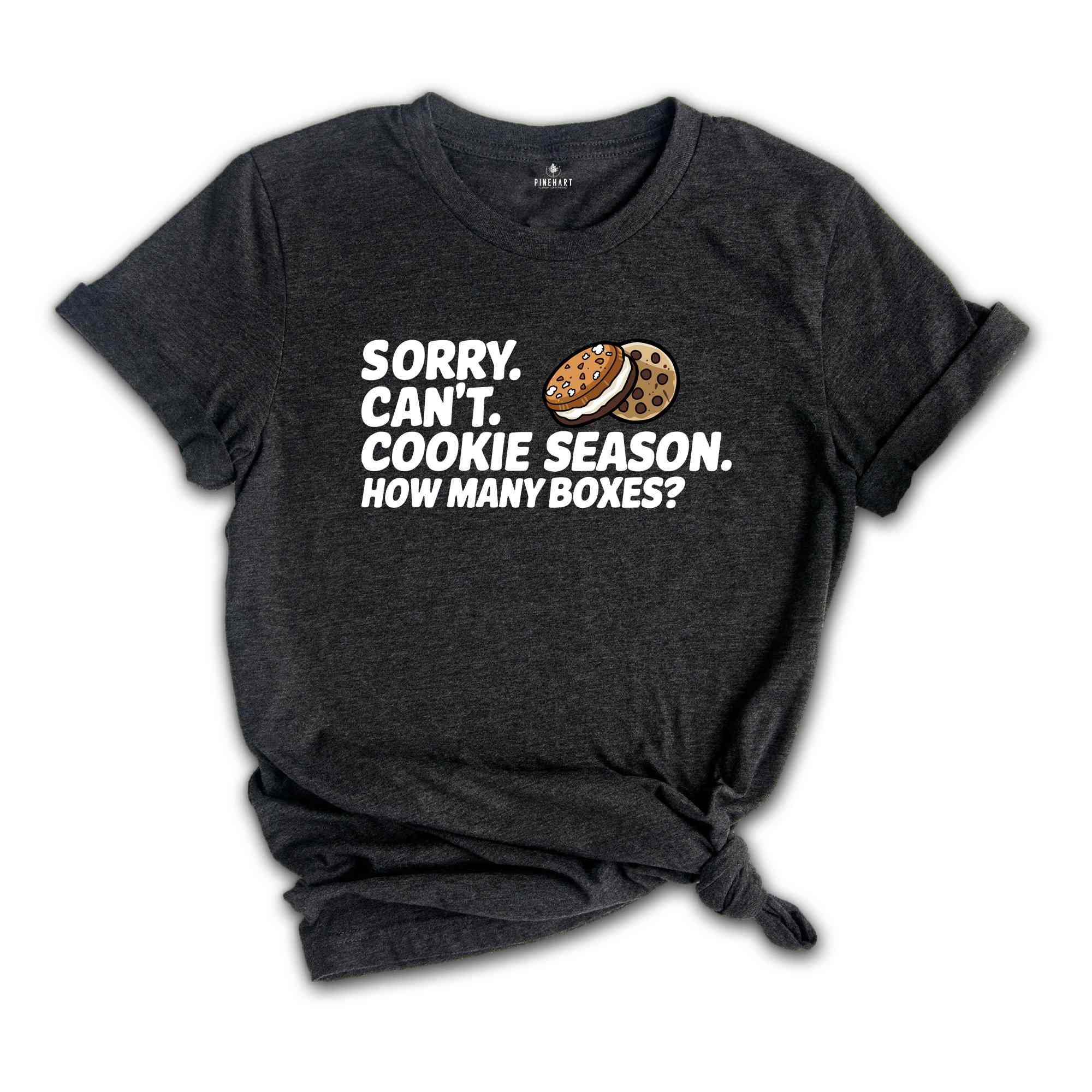 Sorry Can't Cookie Season How Many Boxes Shirt, Funny Mom Shirt, Scout Cookie Shirt, Scout Mom Shirt, Cookie Dealer Shirt, Cute Cookie Gift