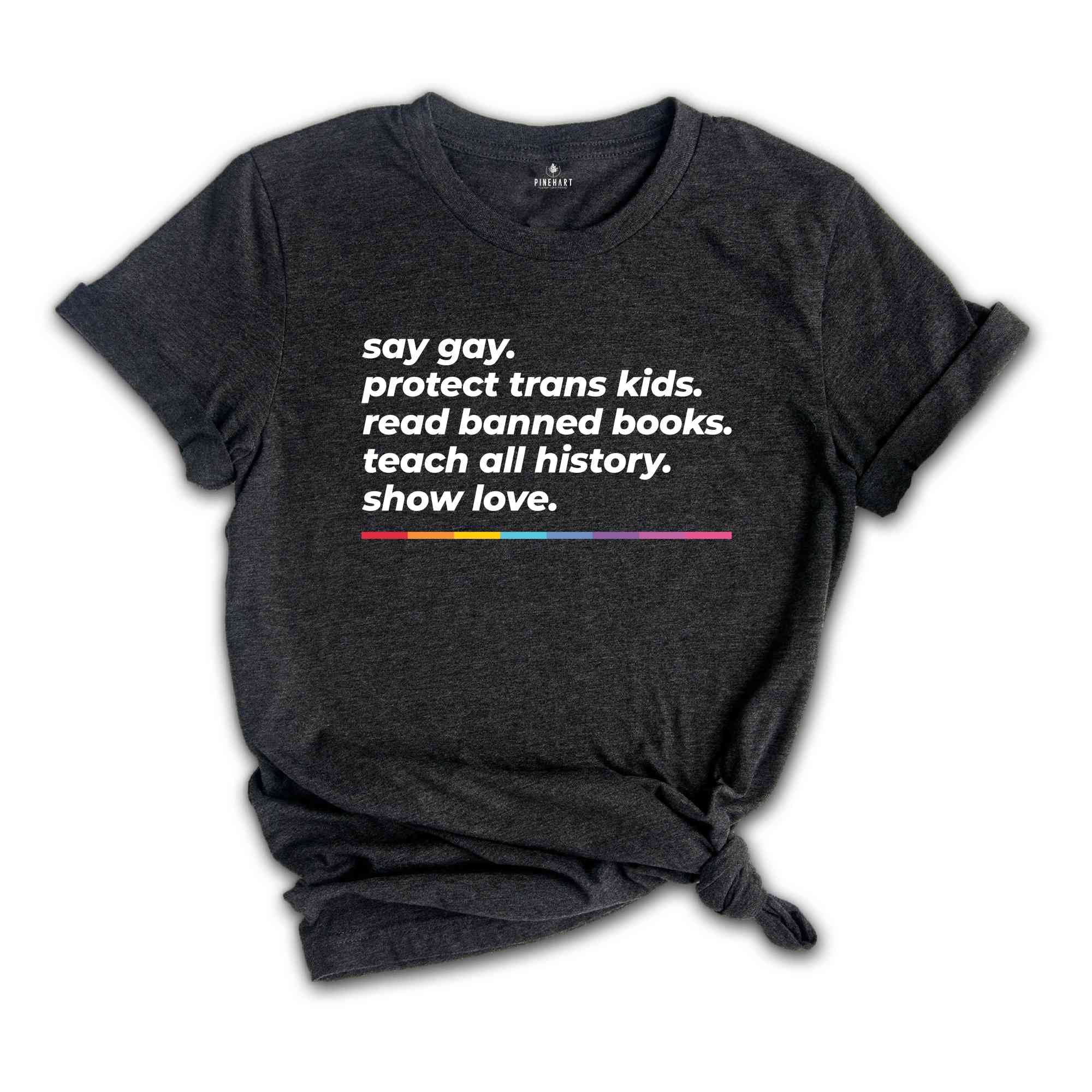 Say Gay Shirt, Equality Shirt, Human Rights Shirt, Pride Ally Shirt, Pride Month Shirt, LGBTQ Gift Tee, Transgender Rainbow, Pride Shirt