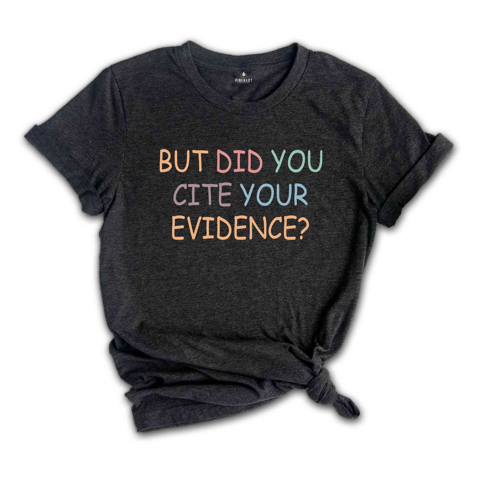 But Did You Cite Your Evidence Shirt, English Teacher Shirt, English Teacher Gift, Grammar Shirt, Writing Shirt, Funny Teacher Shirt