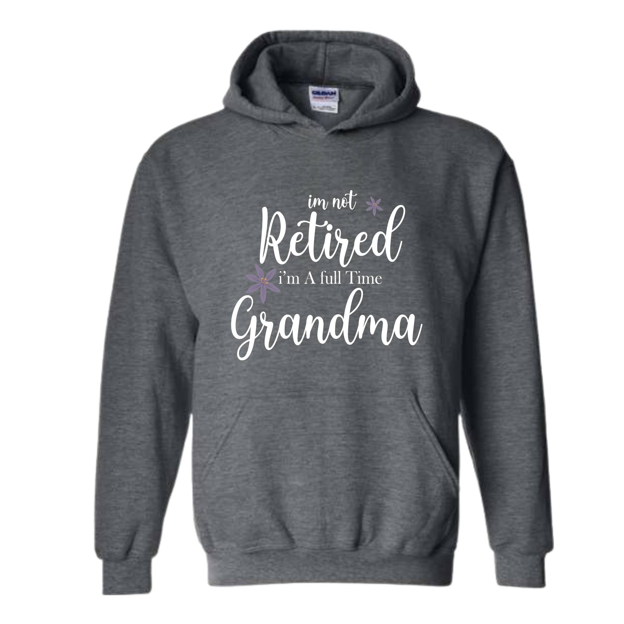 I'm Not Retired I'm a Full Time Grandma Hoodie, Retired Grandma Hoodie, Cute Grandma Hoodie, Gift For Grandma