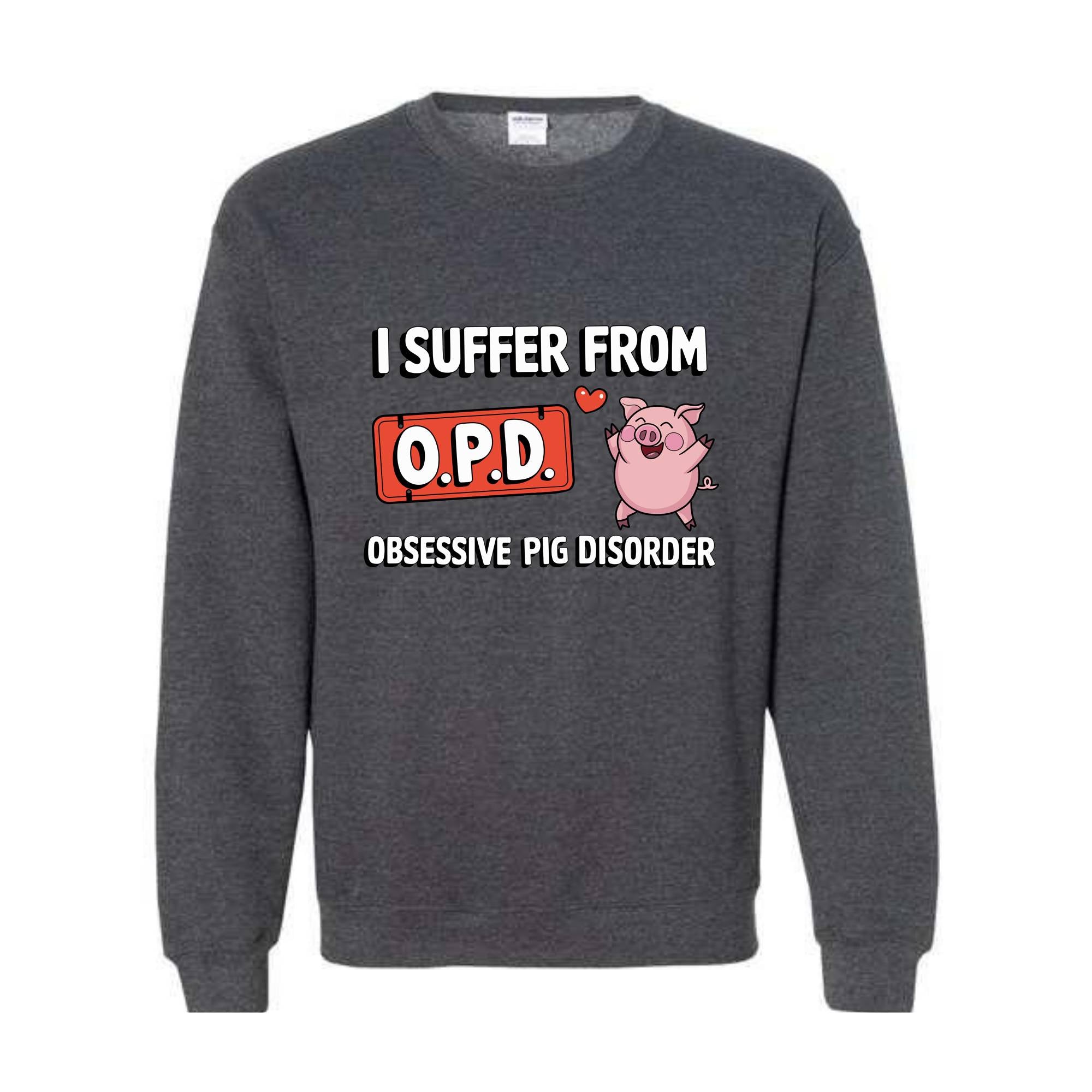 I Suffer From OPD Sweatshirt, Pig Lover Gift, Pig Lovers Tee, Funny Pig, Cute Pig Gifts