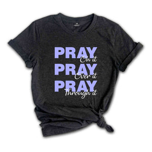 Pray On It Pray Over It Pray Trough It Shirt, Religious Shirt, Prayer Gift Shirt, Christian Sweatshirt