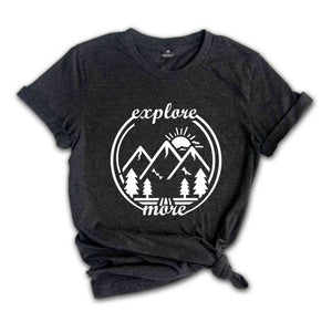 Explore More Shirt, Adventure Shirt, Explore Shirt, Adventurer Gift, Camping Shirt, Camper Shirt, Hiking Shirt, Travel Shirt