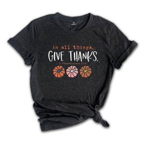 In All Things Give Thanks Shirt, Bible Verse Fall Shirt, Christian Fall Shirt, Floral Fall Shirt, Jesus Shirt, Religious Shirt